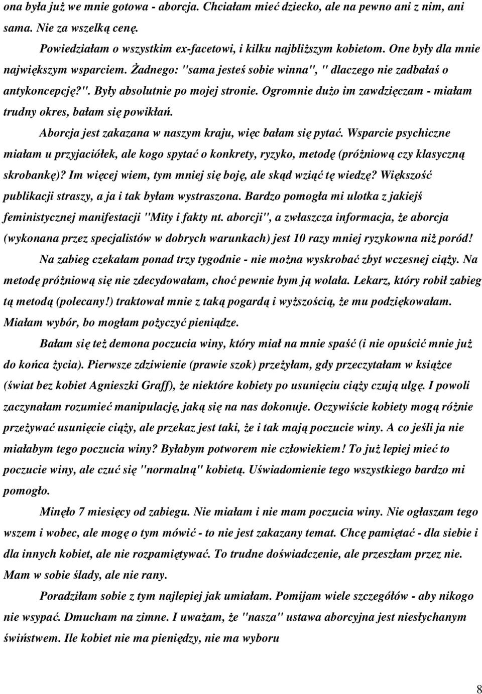 Ogromnie duŝo im zawdzięczam - miałam trudny okres, bałam się powikłań. Aborcja jest zakazana w naszym kraju, więc bałam się pytać.