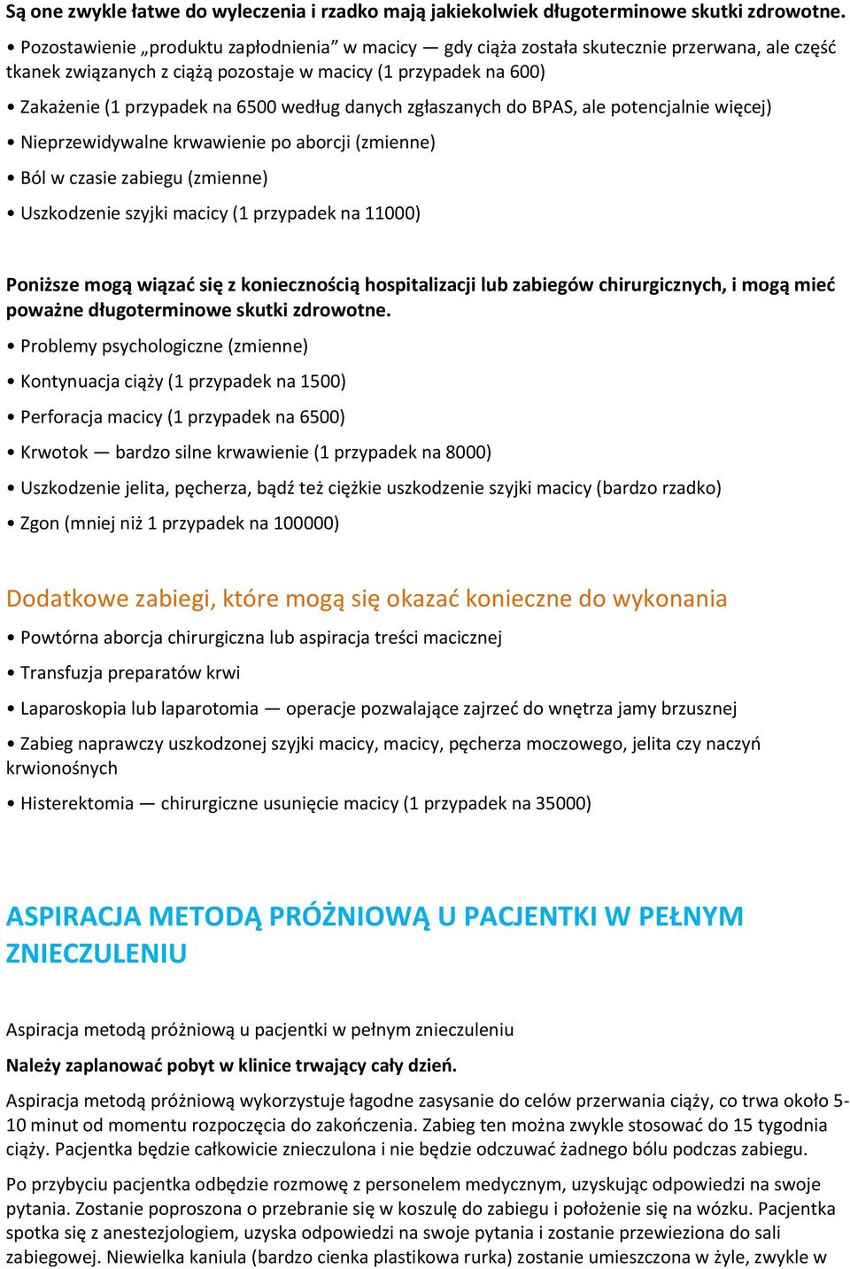 danych zgłaszanych do BPAS, ale potencjalnie więcej) Nieprzewidywalne krwawienie po aborcji (zmienne) Ból w czasie zabiegu (zmienne) Uszkodzenie szyjki macicy (1 przypadek na 11000) Poniższe mogą