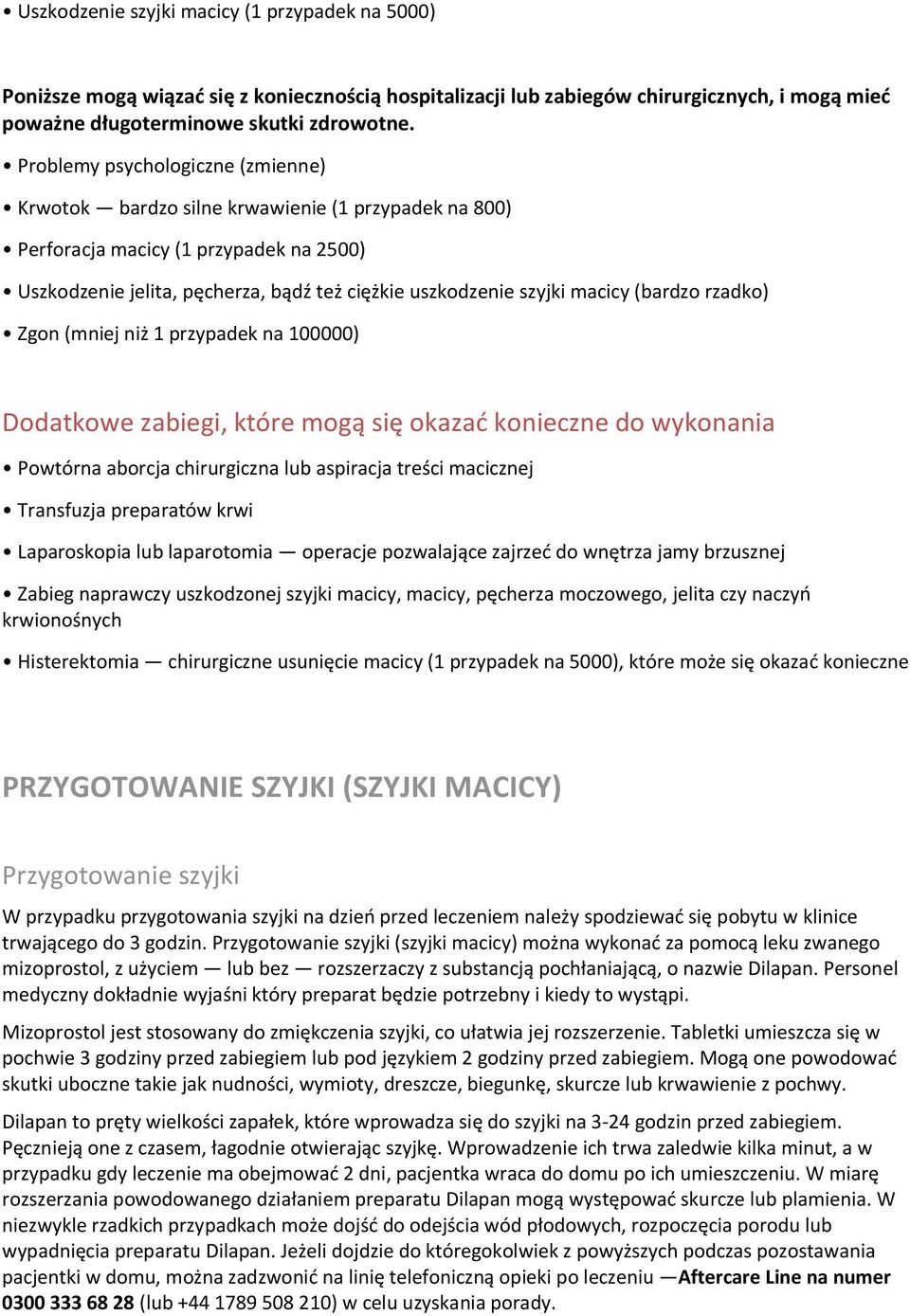 (bardzo rzadko) Zgon (mniej niż 1 przypadek na 100000) Dodatkowe zabiegi, które mogą się okazać konieczne do wykonania Powtórna aborcja chirurgiczna lub aspiracja treści macicznej Transfuzja