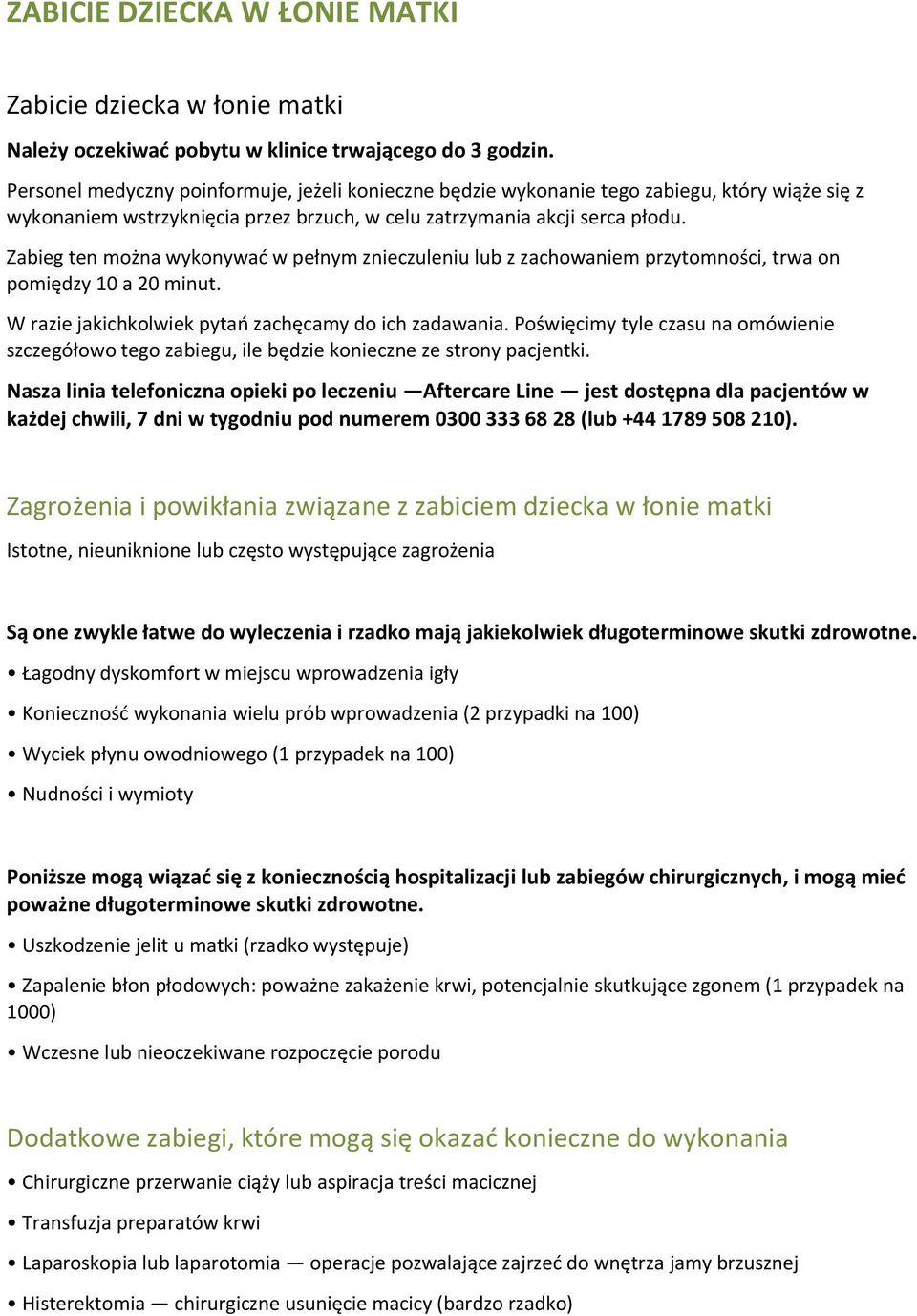 Zabieg ten można wykonywać w pełnym znieczuleniu lub z zachowaniem przytomności, trwa on pomiędzy 10 a 20 minut. W razie jakichkolwiek pytań zachęcamy do ich zadawania.
