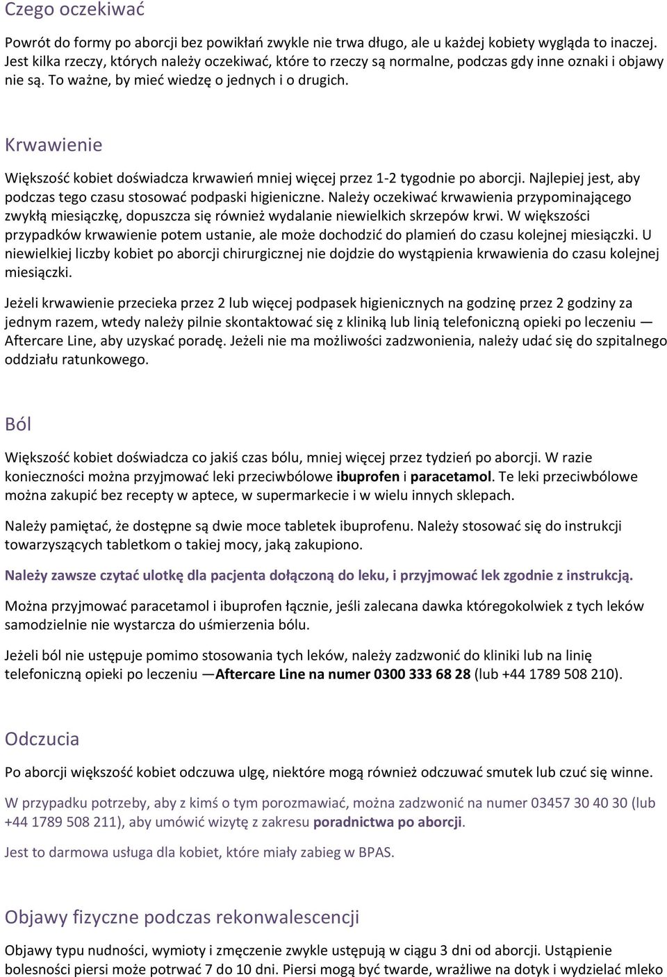 Krwawienie Większość kobiet doświadcza krwawień mniej więcej przez 1-2 tygodnie po aborcji. Najlepiej jest, aby podczas tego czasu stosować podpaski higieniczne.