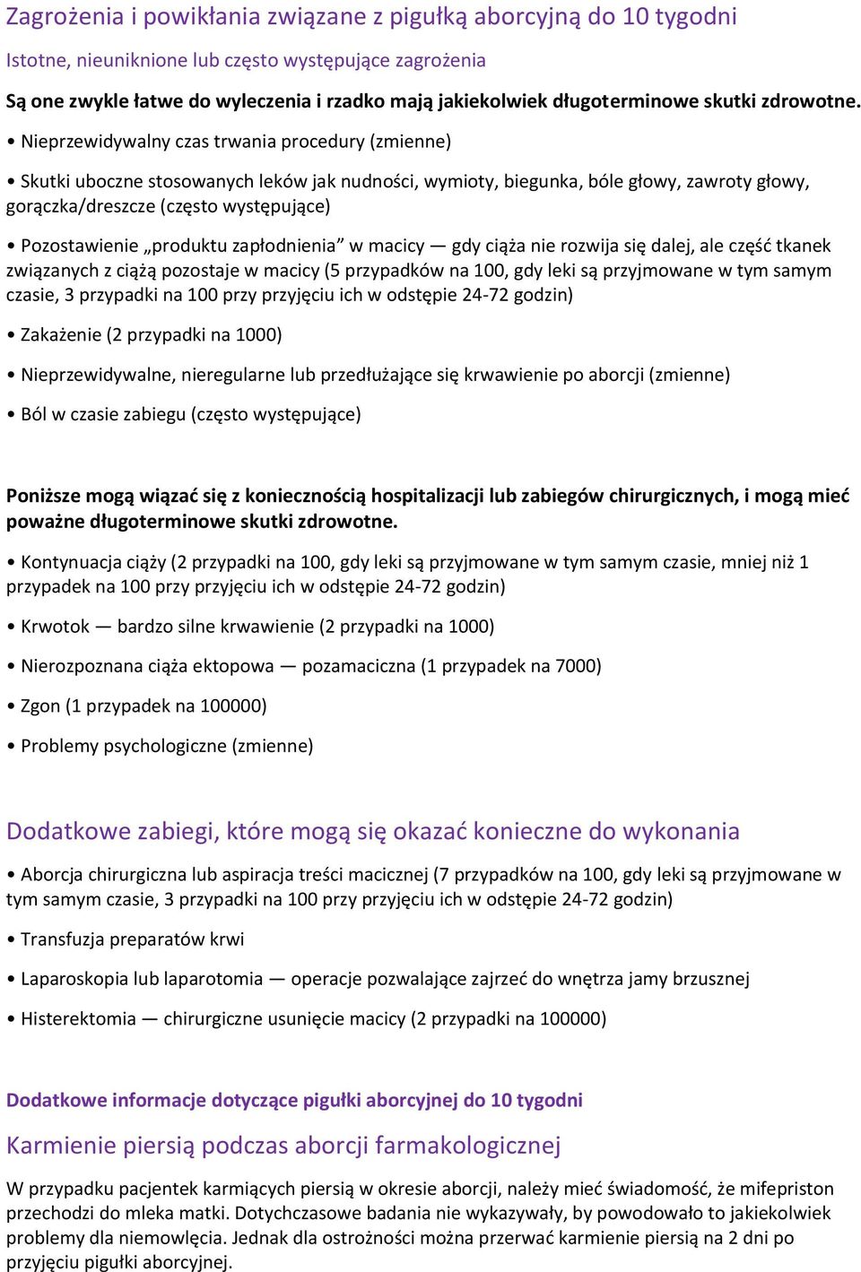 Nieprzewidywalny czas trwania procedury (zmienne) Skutki uboczne stosowanych leków jak nudności, wymioty, biegunka, bóle głowy, zawroty głowy, gorączka/dreszcze (często występujące) Pozostawienie