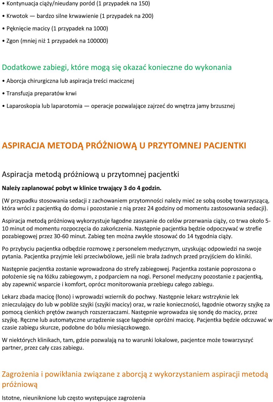wnętrza jamy brzusznej ASPIRACJA METODĄ PRÓŻNIOWĄ U PRZYTOMNEJ PACJENTKI Aspiracja metodą próżniową u przytomnej pacjentki Należy zaplanować pobyt w klinice trwający 3 do 4 godzin.