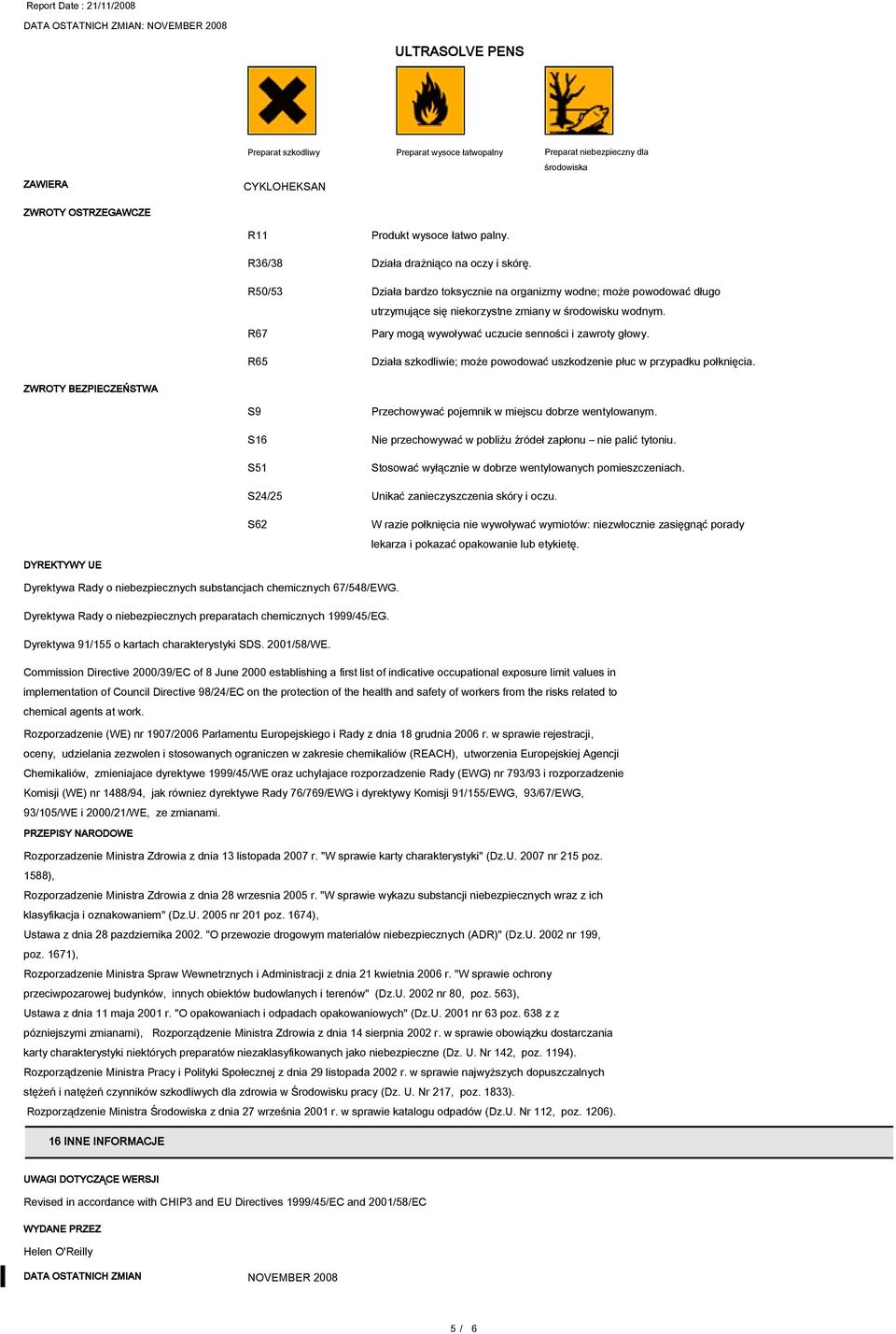 R65 Działa szkodliwie; może powodować uszkodzenie płuc w przypadku połknięcia. ZWROTY BEZPIECZEŃSTWA S9 S16 S51 Przechowywać pojemnik w miejscu dobrze wentylowanym.