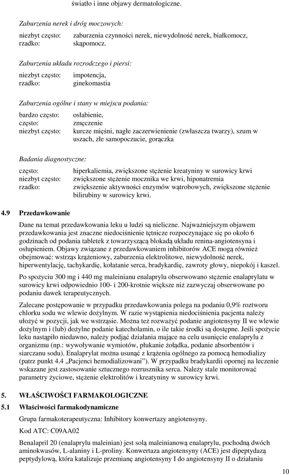 (zwłaszcza twarzy), szum w uszach, złe samopoczucie, gorączka Badania diagnostyczne: często: rzadko: 4.