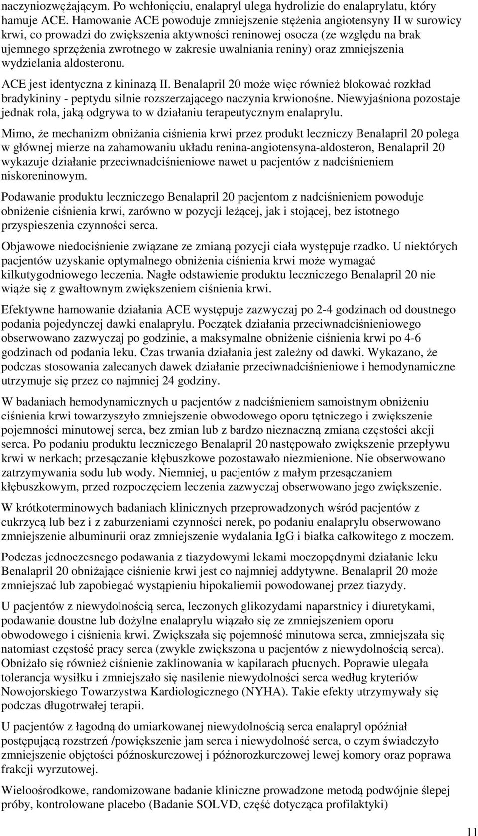 uwalniania reniny) oraz zmniejszenia wydzielania aldosteronu. ACE jest identyczna z kininazą II.