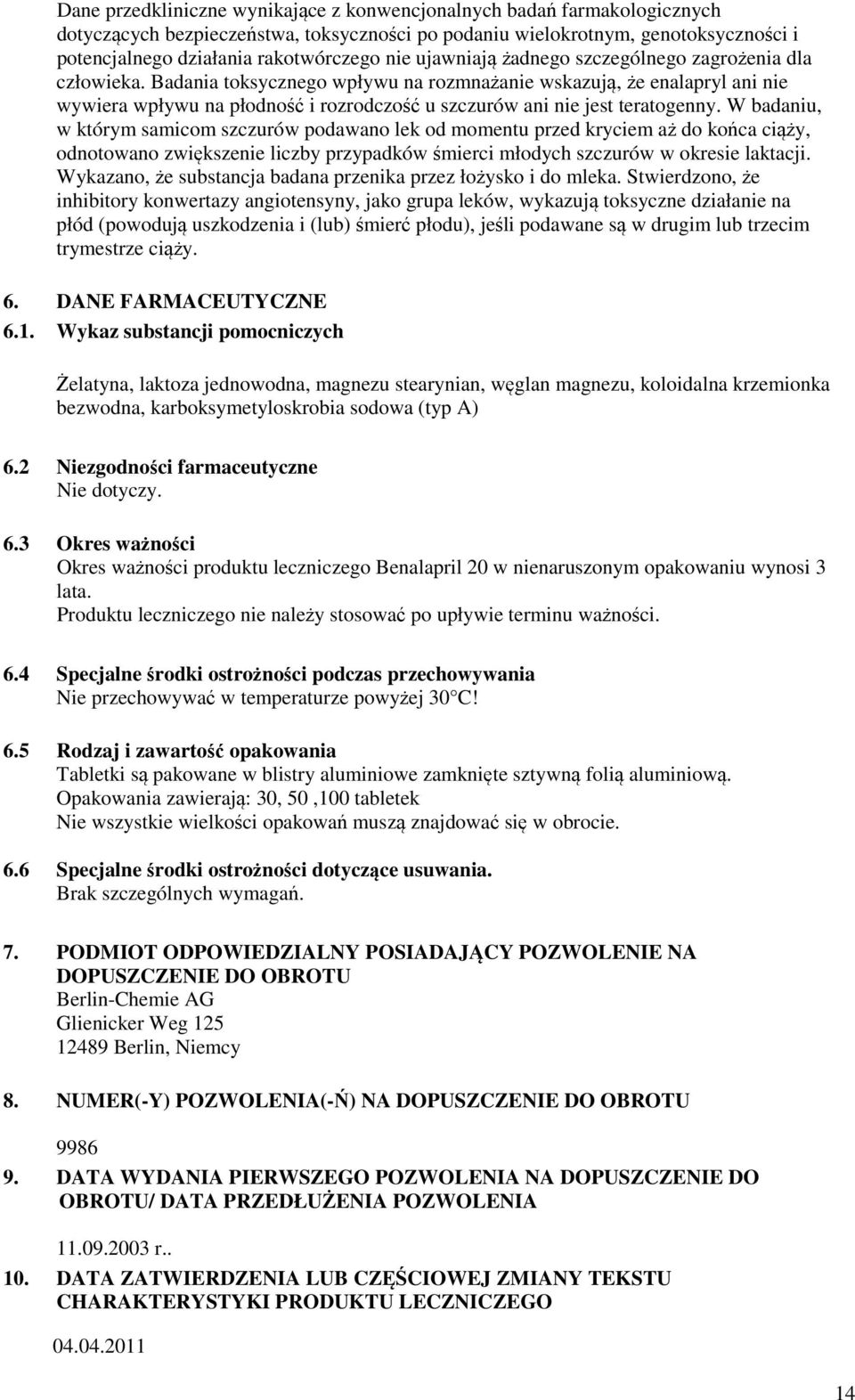 Badania toksycznego wpływu na rozmnażanie wskazują, że enalapryl ani nie wywiera wpływu na płodność i rozrodczość u szczurów ani nie jest teratogenny.