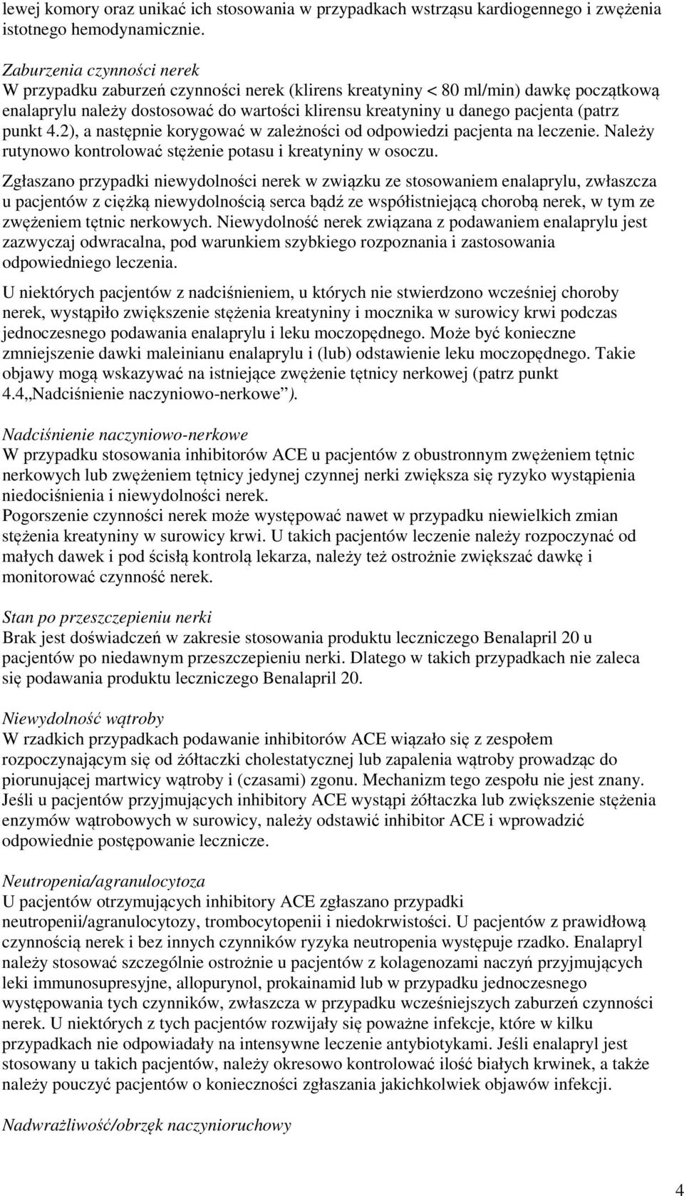 punkt 4.2), a następnie korygować w zależności od odpowiedzi pacjenta na leczenie. Należy rutynowo kontrolować stężenie potasu i kreatyniny w osoczu.