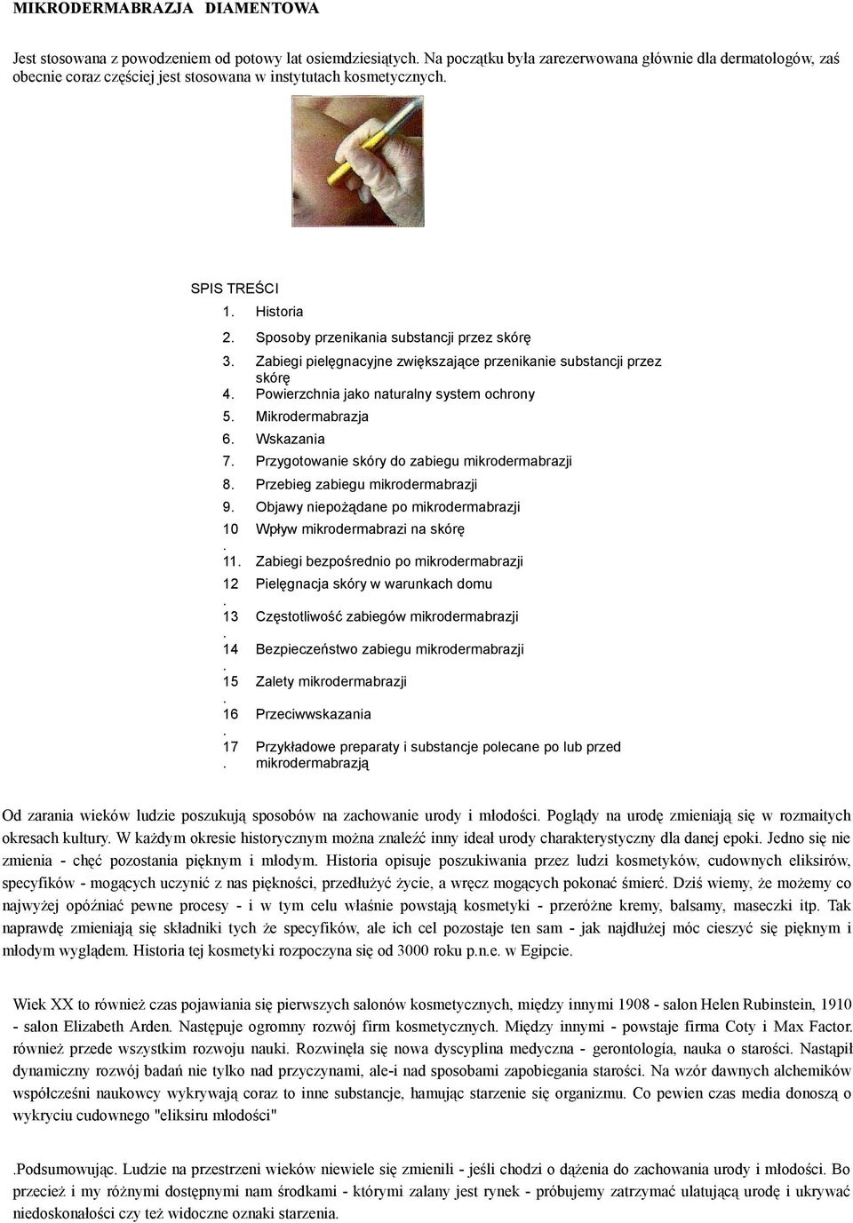 system ochrony 5 Mikrodermabrazja 6 Wskazania 7 Przygotowanie skóry do zabiegu mikrodermabrazji 8 Przebieg zabiegu mikrodermabrazji 9 Objawy niepożądane po mikrodermabrazji 10 Wpływ mikrodermabrazi