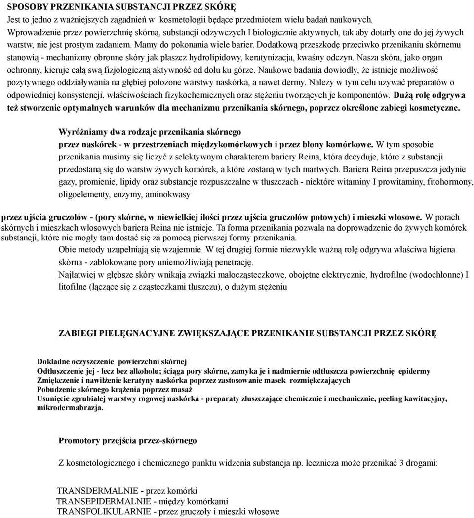 obronne skóry jak płaszcz hydrolipidowy, keratynizacja, kwaśny odczyn Nasza skóra, jako organ ochronny, kieruje całą swą fizjologiczną aktywność od dołu ku górze Naukowe badania dowiodły, że istnieje