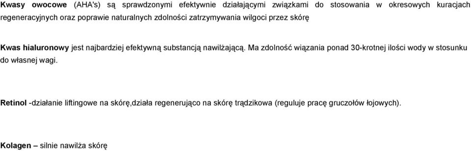 efektywną substancją nawilżającą Ma zdolność wiązania ponad 30-krotnej ilości wody w stosunku do własnej wagi Retinol