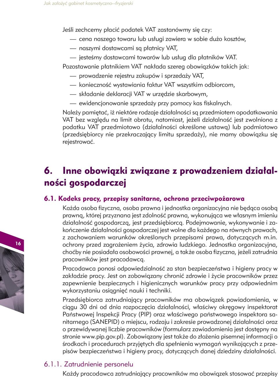 Pozostawanie płatnikiem VAT nakłada szereg obowiązków takich jak: prowadzenie rejestru zakupów i sprzedaży VAT, konieczność wystawiania faktur VAT wszystkim odbiorcom, składanie deklaracji VAT w