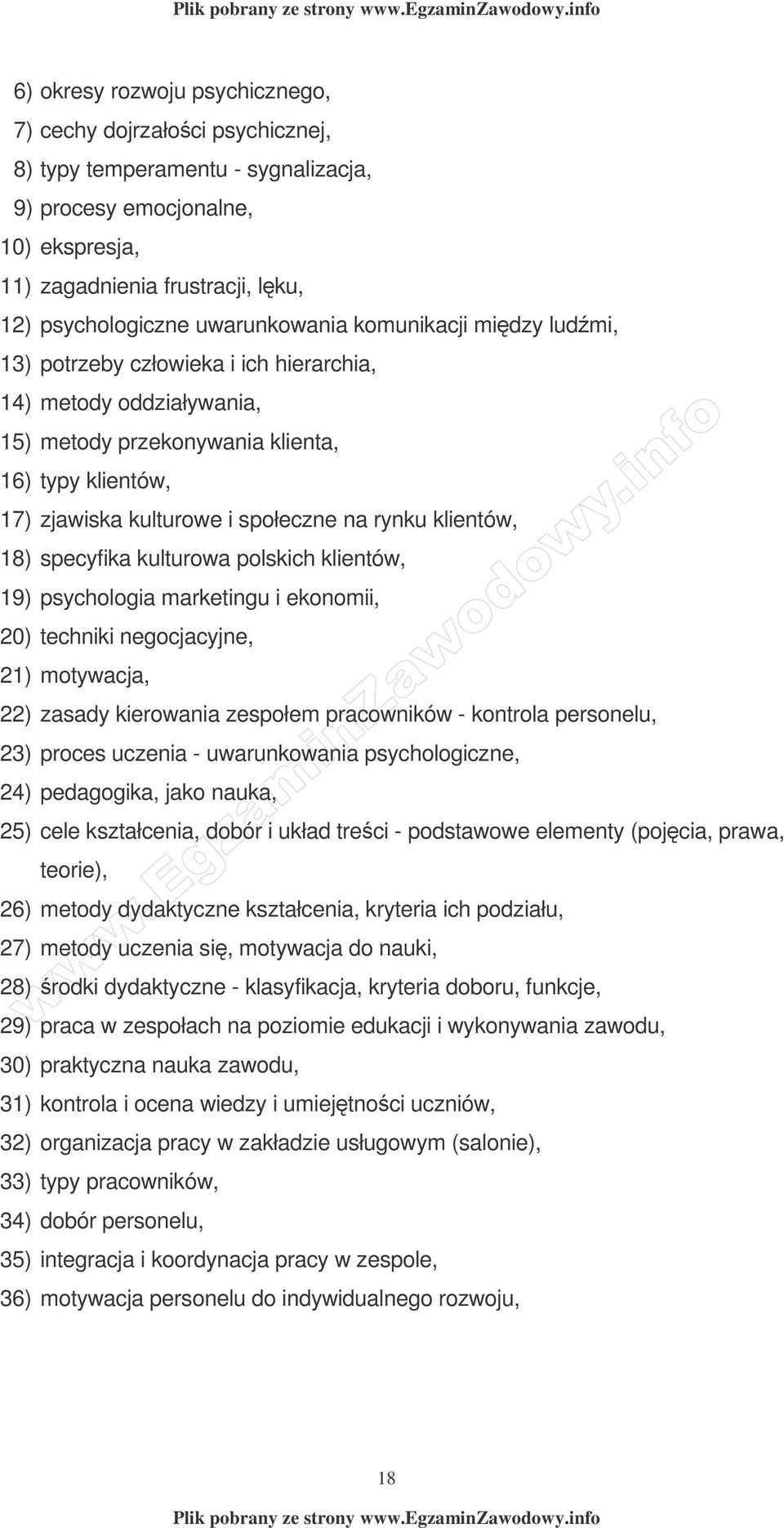 rynku klientów, 18) specyfika kulturowa polskich klientów, 19) psychologia marketingu i ekonomii, 20) techniki negocjacyjne, 21) motywacja, 22) zasady kierowania zespołem pracowników - kontrola