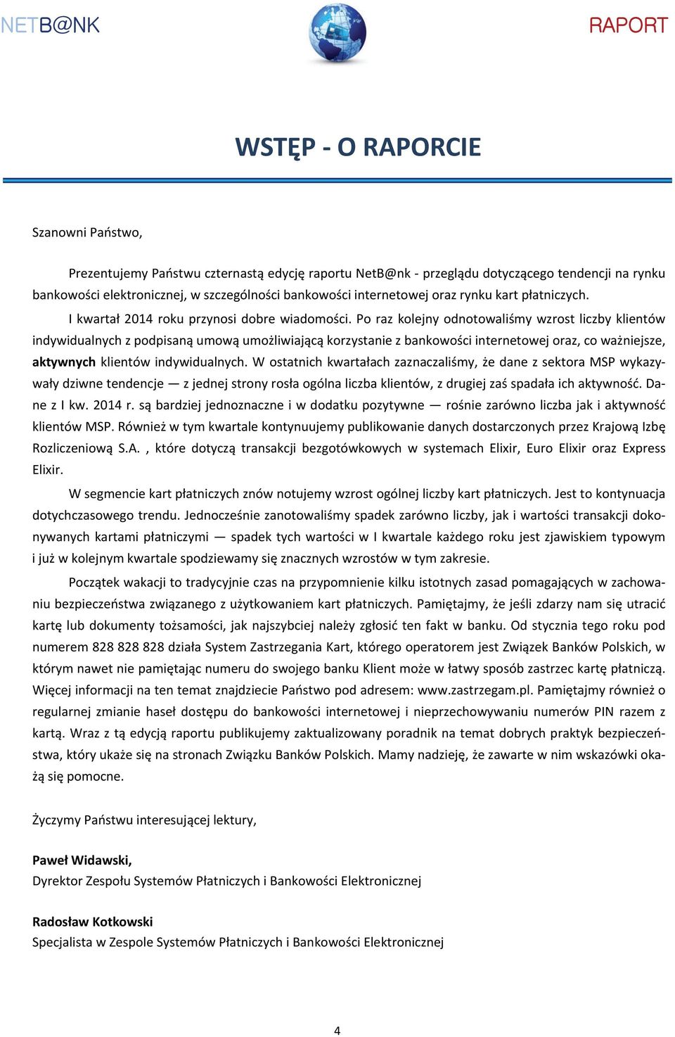 Po raz kolejny odnotowaliśmy wzrost liczby klientów indywidualnych z podpisaną umową umożliwiającą korzystanie z bankowości internetowej oraz, co ważniejsze, aktywnych klientów indywidualnych.