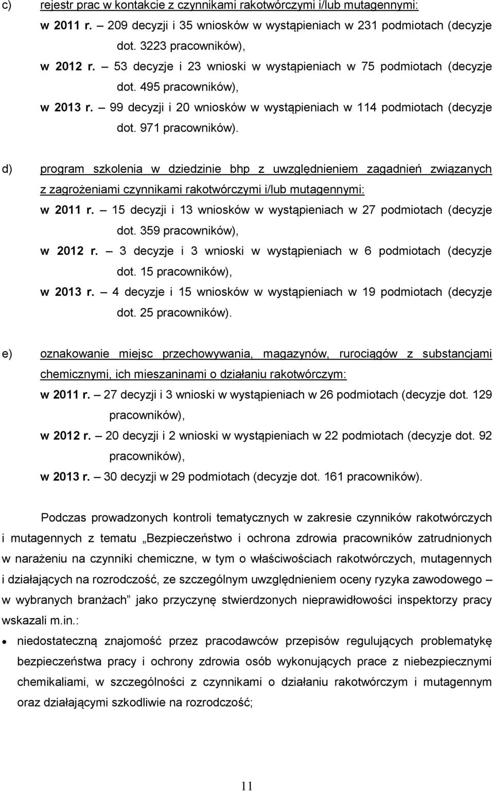 d) program szkolenia w dziedzinie bhp z uwzględnieniem zagadnień związanych z zagrożeniami czynnikami rakotwórczymi i/lub mutagennymi: w 2011 r.