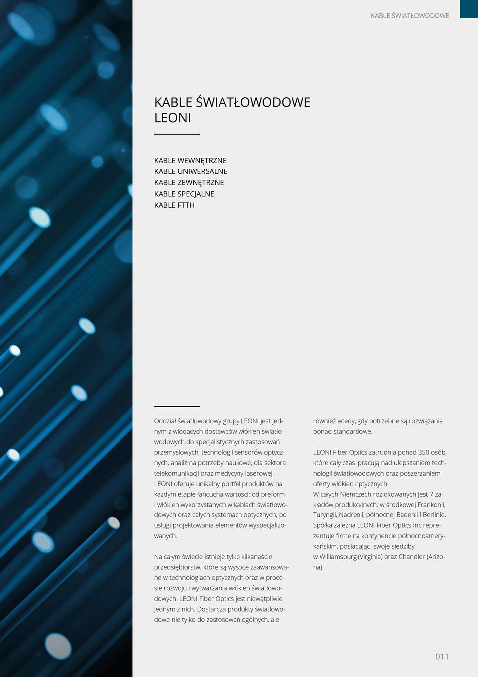 LEONI oferuje unikalny portfel produktów na każdym etapie łańcucha wartości: od preform i włókien wykorzystanych w kablach światłowodowych oraz całych systemach optycznych, po usługi projektowania