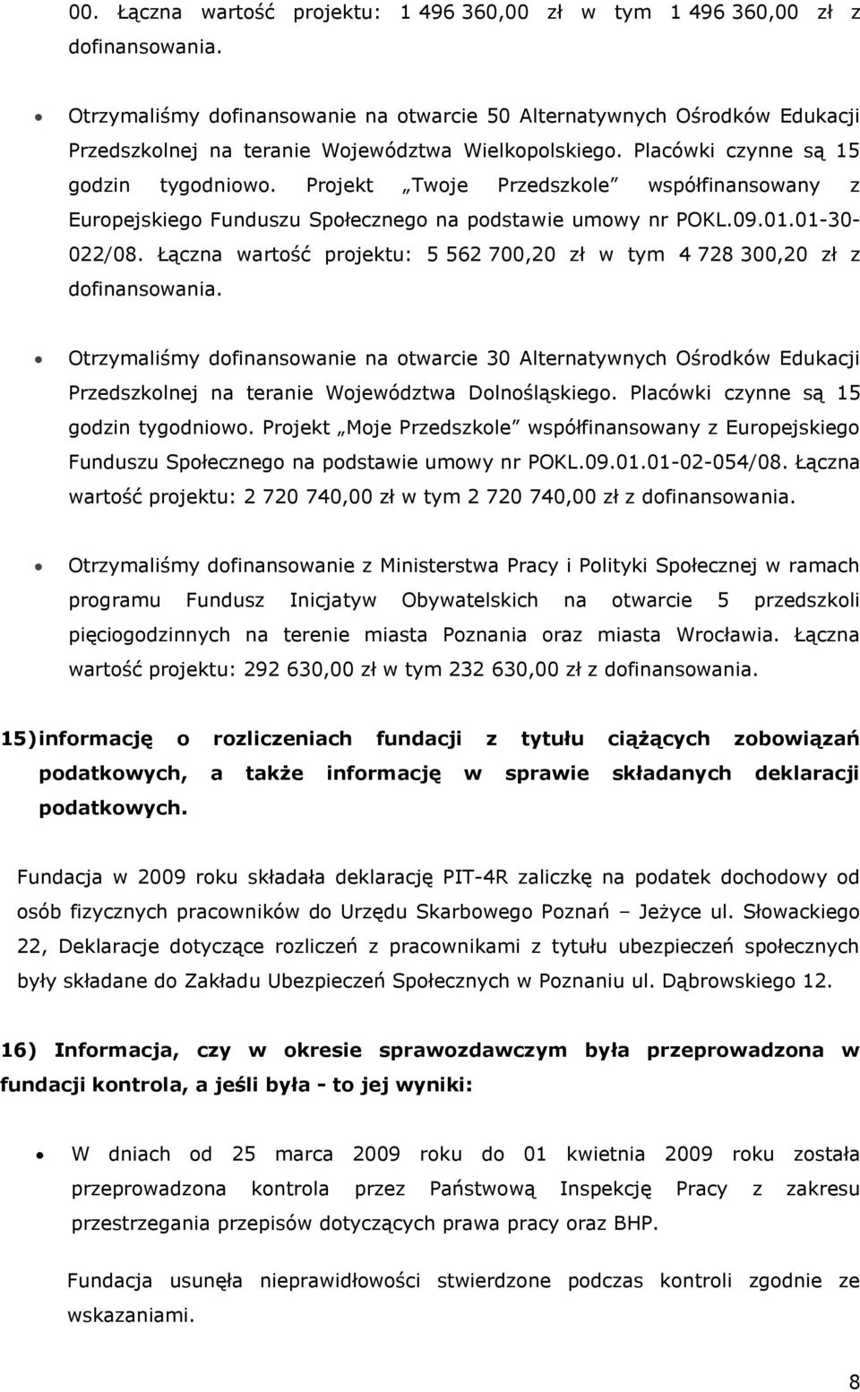 Łączna wartość projektu: 5 562 700,20 zł w tym 4 728 300,20 zł z Otrzymaliśmy dofinansowanie na otwarcie 30 Alternatywnych Ośrodków Edukacji Przedszkolnej na teranie Województwa Dolnośląskiego.