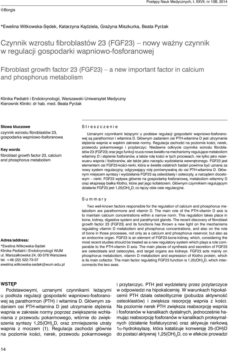 wapniowo-fosforanowej Fibroblast growth factor 23 (FGF23) a new important factor in calcium and phosphorus metabolism Klinika Pediatrii i Endokrynologii, Warszawski Uniwersytet Medyczny Kierownik