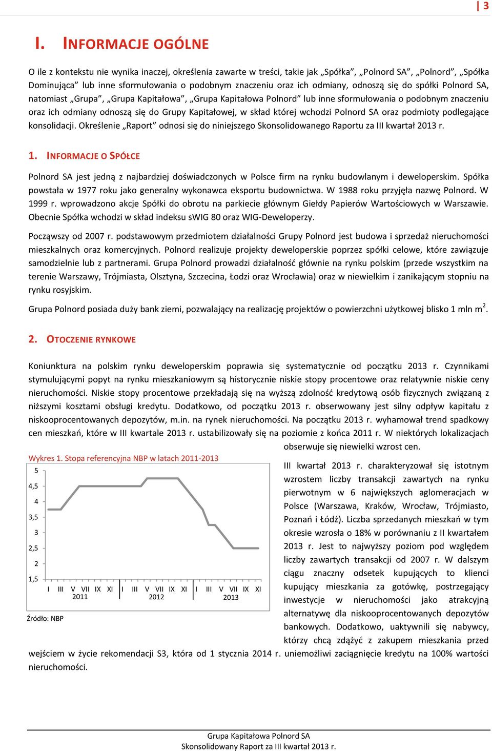 skład której wchodzi Polnord SA oraz podmioty podlegające konsolidacji. Określenie Raport odnosi się do niniejszego Skonsolidowanego Raportu za III kwartał 2013 r. 1.