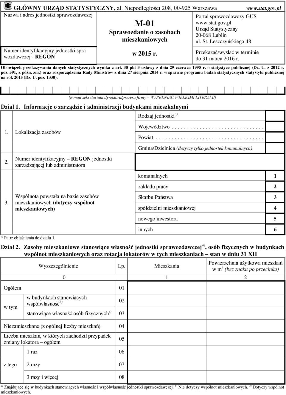 Portal sprawozdawczy GUS www.stat.gov.pl Urząd Statystyczny 20-068 Lublin ul. St. Leszczyńskiego 48 Przekazać/wysłać w terminie do 31 marca 2016 r. www.stat.gov.pl Obowiązek przekazywania danych statystycznych wynika z art.