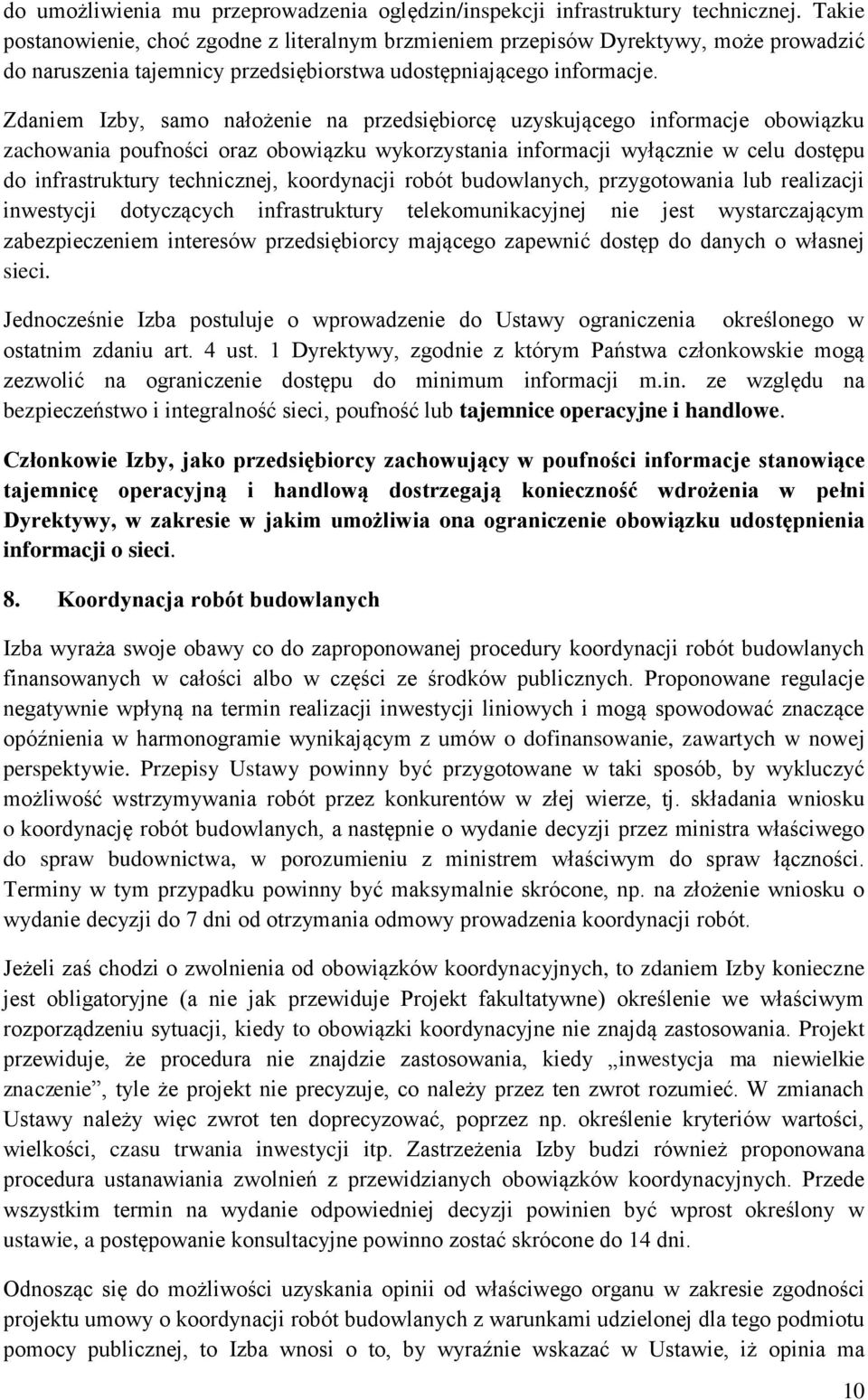 Zdaniem Izby, samo nałożenie na przedsiębiorcę uzyskującego informacje obowiązku zachowania poufności oraz obowiązku wykorzystania informacji wyłącznie w celu dostępu do infrastruktury technicznej,
