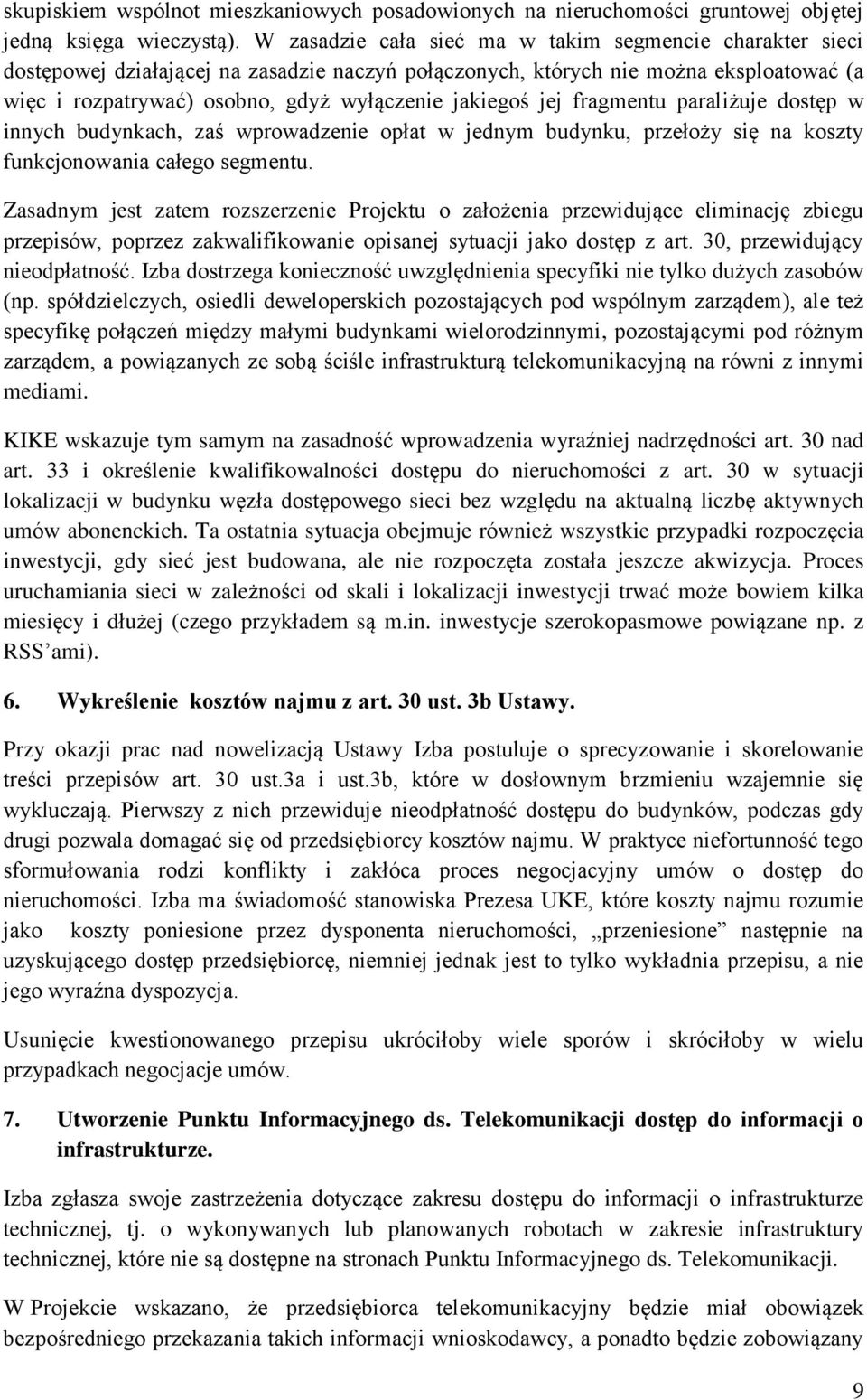 jej fragmentu paraliżuje dostęp w innych budynkach, zaś wprowadzenie opłat w jednym budynku, przełoży się na koszty funkcjonowania całego segmentu.