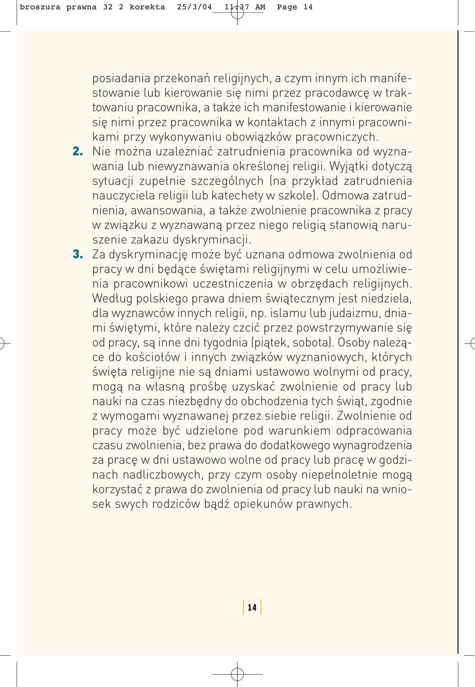 Nie można uzależniać zatrudnienia pracownika od wyznawania lub niewyznawania określonej religii.