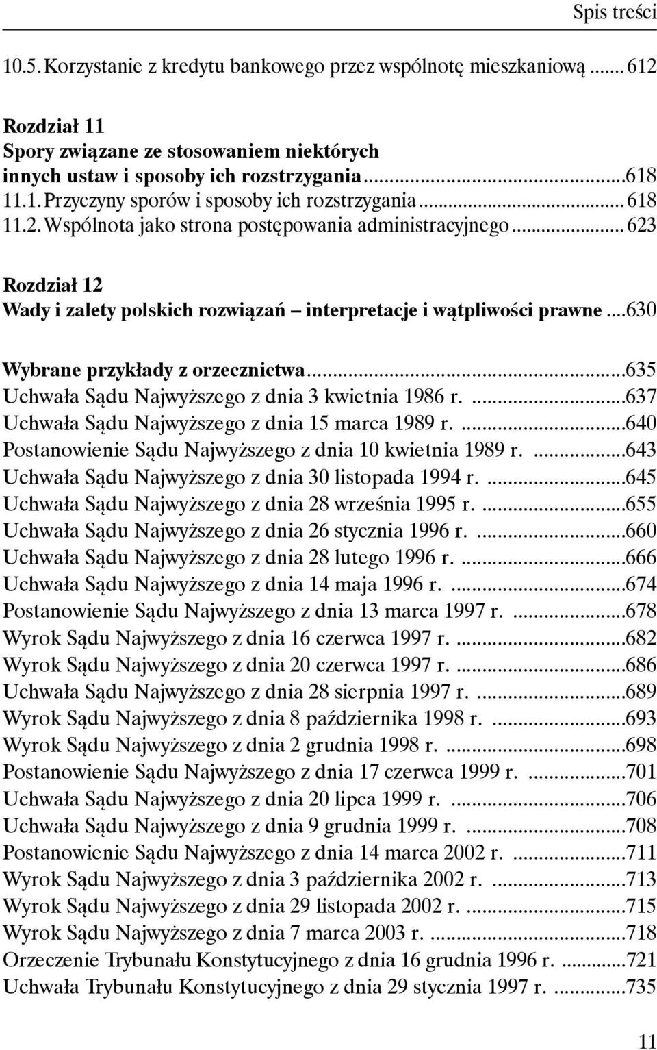 ..635 Uchwała Sądu Najwyższego z dnia 3 kwietnia 1986 r....637 Uchwała Sądu Najwyższego z dnia 15 marca 1989 r....640 Postanowienie Sądu Najwyższego z dnia 10 kwietnia 1989 r.