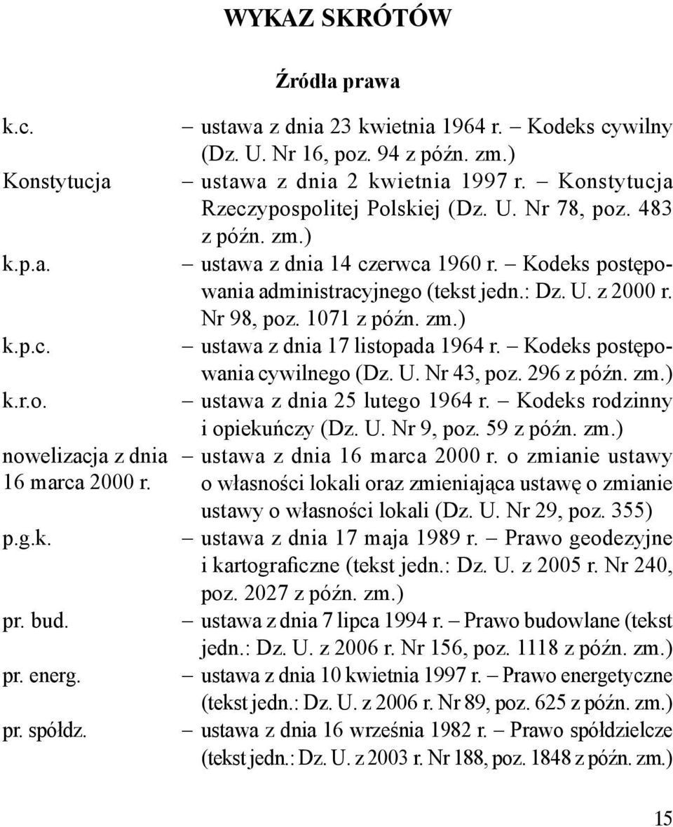 1071 z późn. zm.) k.p.c. ustawa z dnia 17 listopada 1964 r. Kodeks postępowania cywilnego (Dz. U. Nr 43, poz. 296 z późn. zm.) k.r.o. ustawa z dnia 25 lutego 1964 r. Kodeks rodzinny i opiekuńczy (Dz.