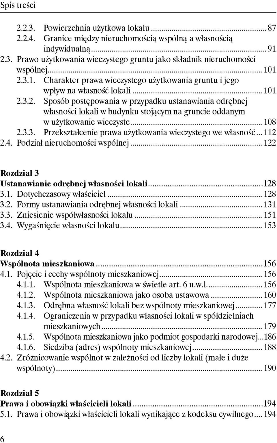 .. 108 2.3.3. Przekształcenie prawa użytkowania wieczystego we własność... 112 2.4. Podział nieruchomości wspólnej... 122 Rozdział 3 Ustanawianie odrębnej własności lokali...128 3.1. Dotychczasowy właściciel.