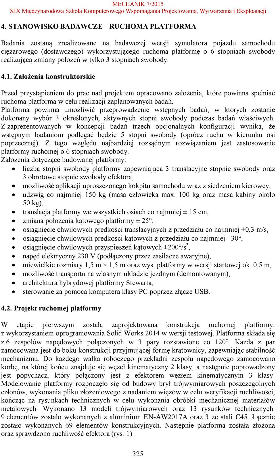 Założenia konstruktorskie Przed przystąpieniem do prac nad projektem opracowano założenia, które powinna spełniać ruchoma platforma w celu realizacji zaplanowanych badań.