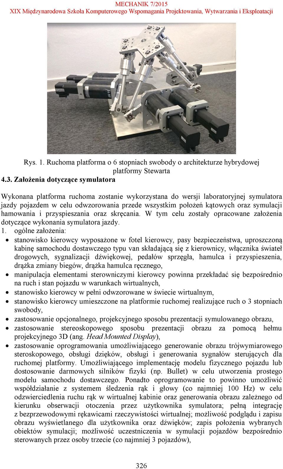 hamowania i przyspieszania oraz skręcania. W tym celu zostały opracowane założenia dotyczące wykonania symulatora jazdy. 1.
