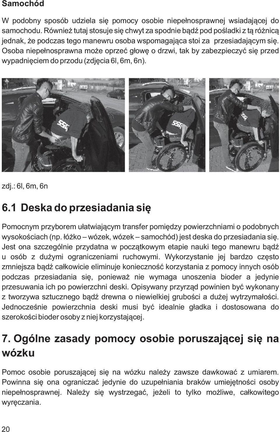 Osoba niepełnosprawna może oprzeć głowę o drzwi, tak by zabezpieczyć się przed wypadnięciem do przodu (zdjęcia 6l, 6m, 6n). zdj.: 6l, 6m, 6n 6.