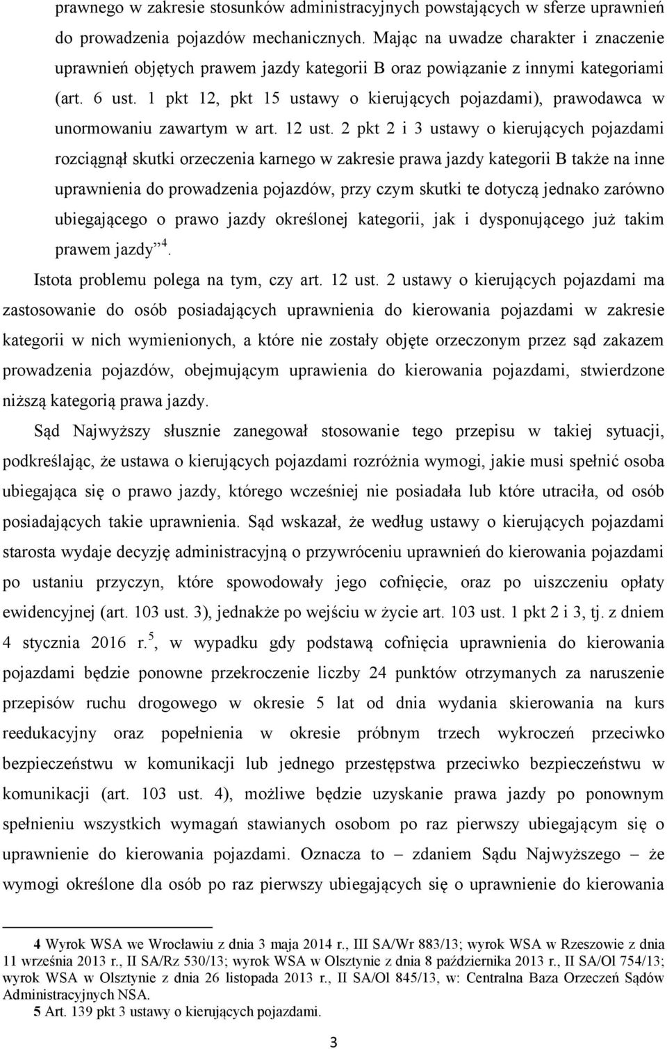 1 pkt 12, pkt 15 ustawy o kierujących pojazdami), prawodawca w unormowaniu zawartym w art. 12 ust.