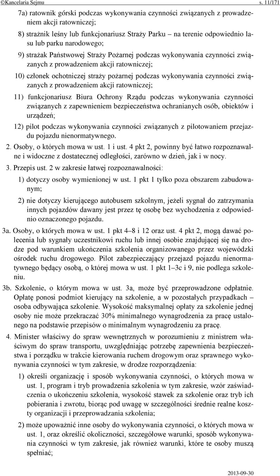 narodowego; 9) strażak Państwowej Straży Pożarnej podczas wykonywania czynności związanych z prowadzeniem akcji ratowniczej; 10) członek ochotniczej straży pożarnej podczas wykonywania czynności