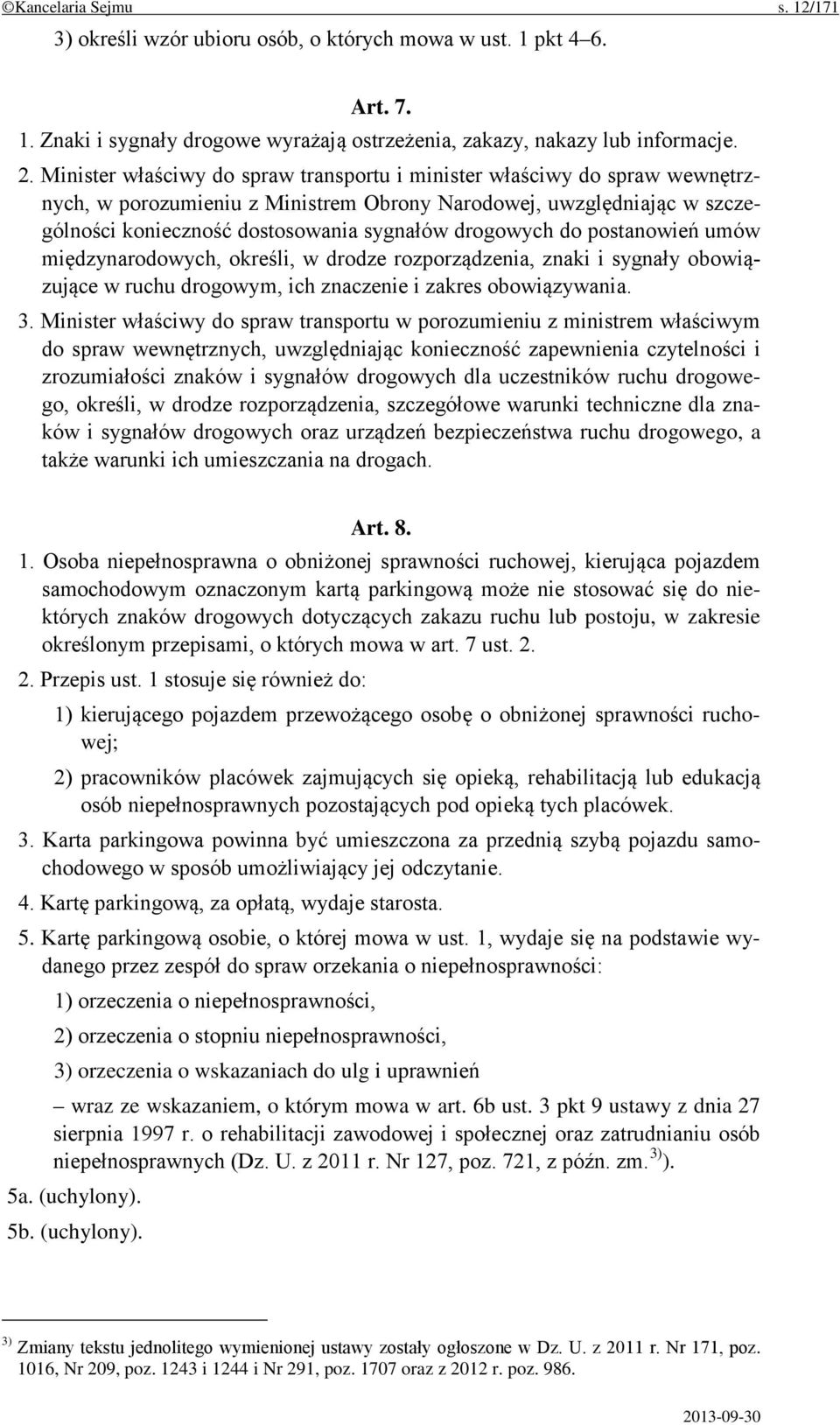 do postanowień umów międzynarodowych, określi, w drodze rozporządzenia, znaki i sygnały obowiązujące w ruchu drogowym, ich znaczenie i zakres obowiązywania. 3.