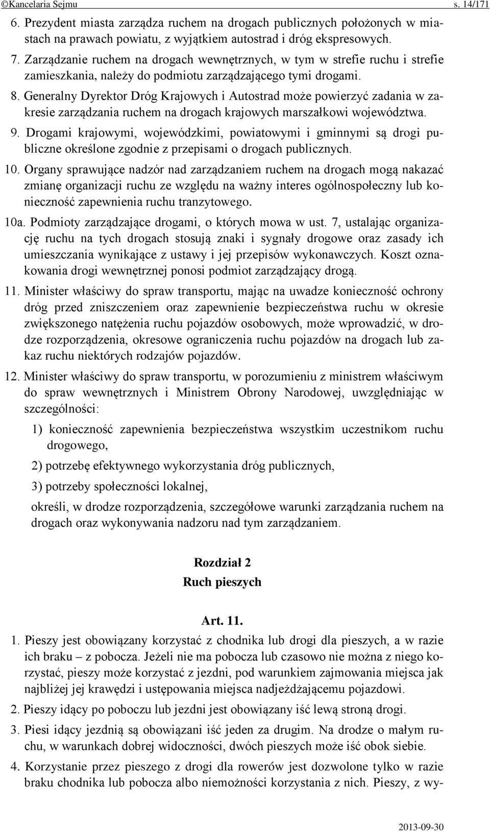 Generalny Dyrektor Dróg Krajowych i Autostrad może powierzyć zadania w zakresie zarządzania ruchem na drogach krajowych marszałkowi województwa. 9.