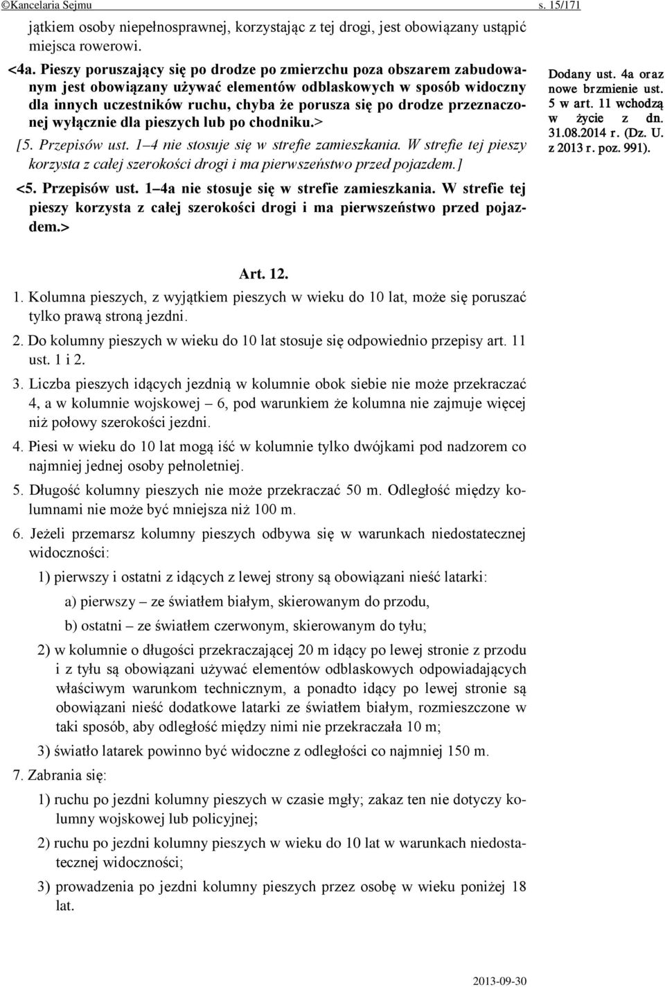 przeznaczonej wyłącznie dla pieszych lub po chodniku.> [5. Przepisów ust. 1 4 nie stosuje się w strefie zamieszkania.