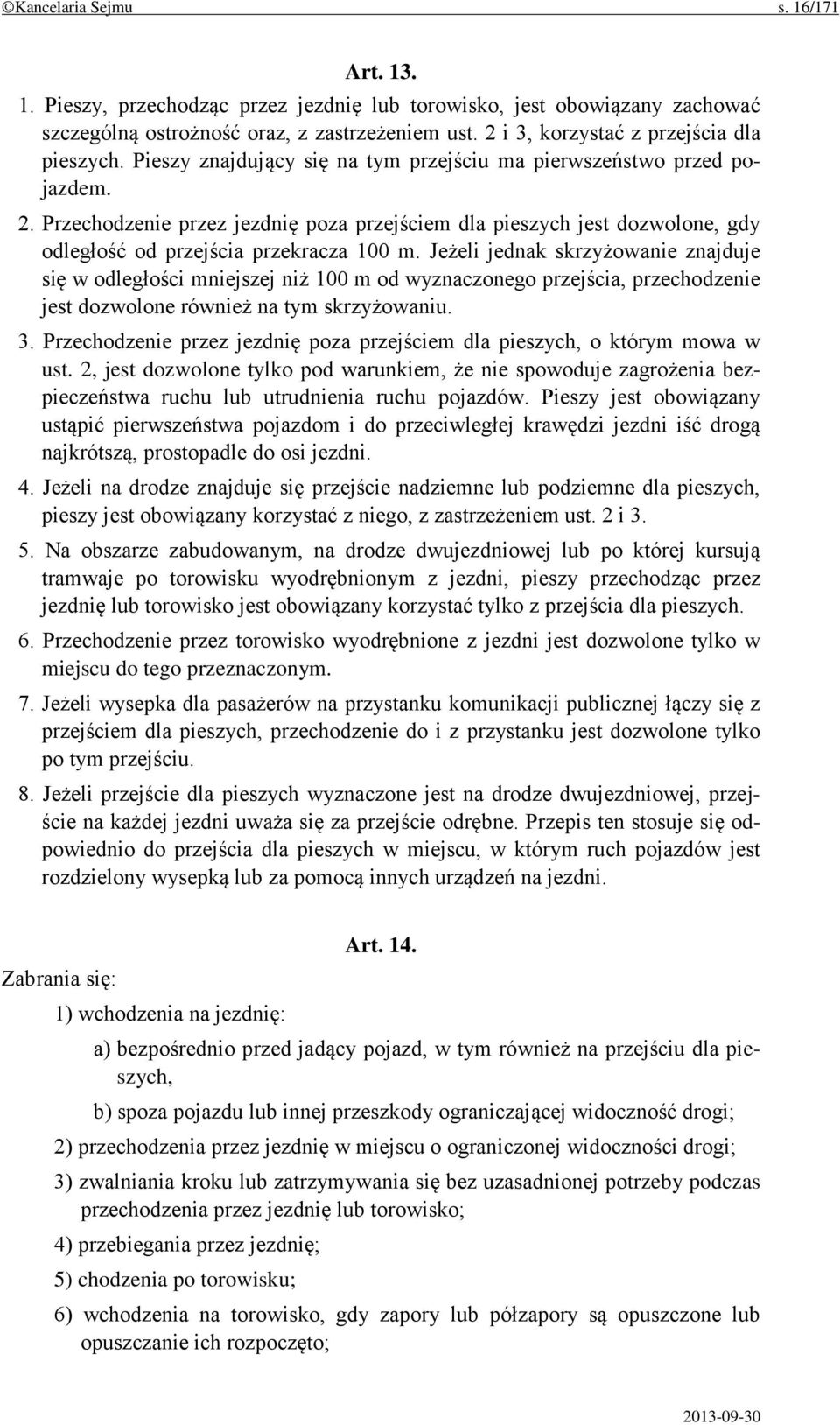 Przechodzenie przez jezdnię poza przejściem dla pieszych jest dozwolone, gdy odległość od przejścia przekracza 100 m.