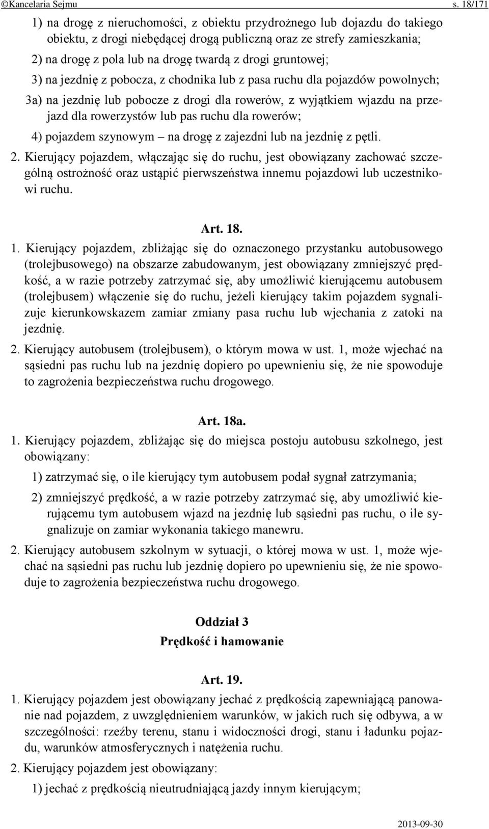 drogi gruntowej; 3) na jezdnię z pobocza, z chodnika lub z pasa ruchu dla pojazdów powolnych; 3a) na jezdnię lub pobocze z drogi dla rowerów, z wyjątkiem wjazdu na przejazd dla rowerzystów lub pas