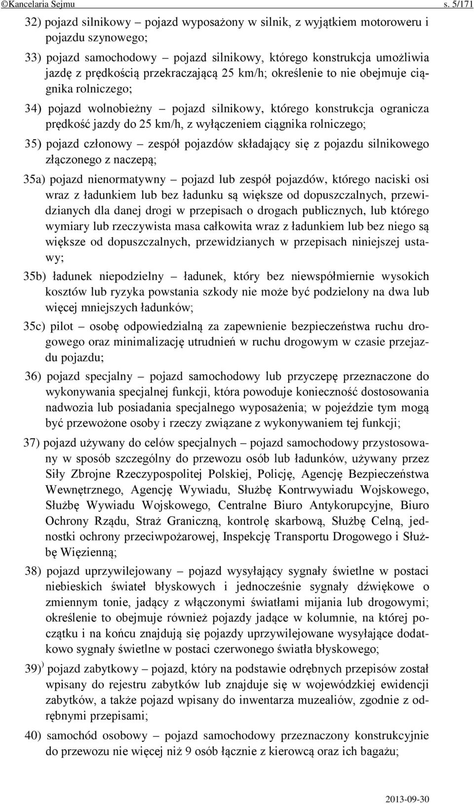 przekraczającą 25 km/h; określenie to nie obejmuje ciągnika rolniczego; 34) pojazd wolnobieżny pojazd silnikowy, którego konstrukcja ogranicza prędkość jazdy do 25 km/h, z wyłączeniem ciągnika