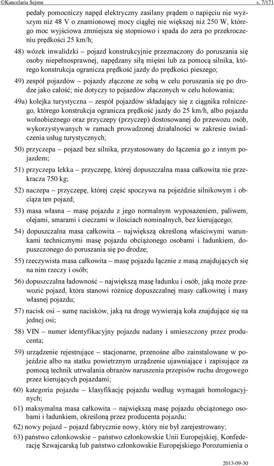 zera po przekroczeniu prędkości 25 km/h; 48) wózek inwalidzki pojazd konstrukcyjnie przeznaczony do poruszania się osoby niepełnosprawnej, napędzany siłą mięśni lub za pomocą silnika, którego