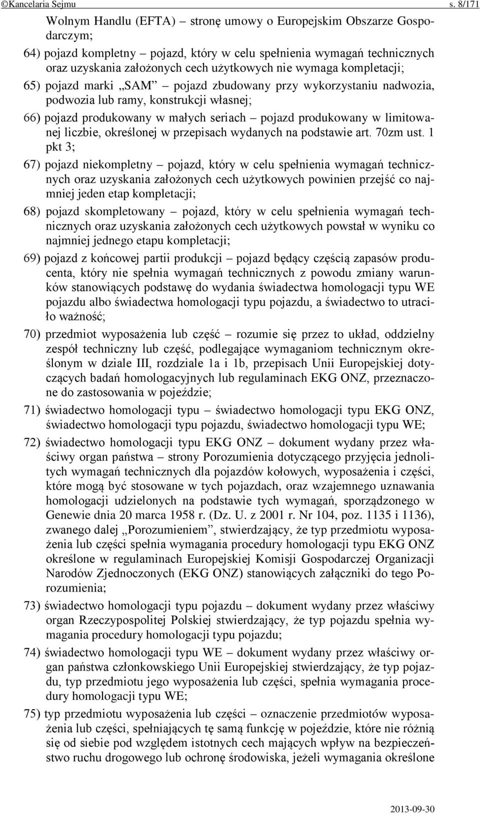 wymaga kompletacji; 65) pojazd marki SAM pojazd zbudowany przy wykorzystaniu nadwozia, podwozia lub ramy, konstrukcji własnej; 66) pojazd produkowany w małych seriach pojazd produkowany w limitowanej