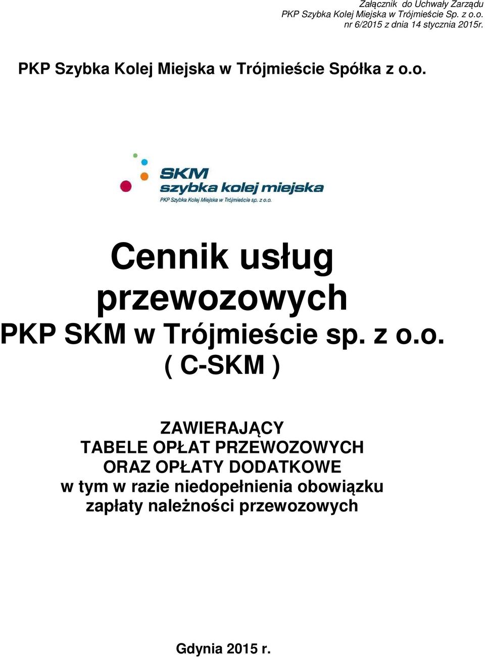 z o.o. ( C-SKM ) ZAWIERAJĄCY TABELE OPŁAT PRZEWOZOWYCH ORAZ OPŁATY DODATKOWE w tym w razie