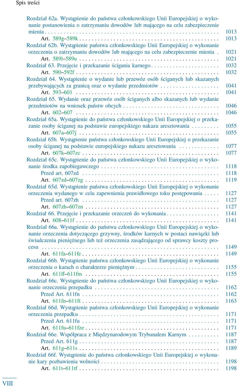 Wystąpienie państwa członkowskiego Unii Europejskiej o wykonanie orzeczenia o zatrzymaniu dowodów lub mającego na celu zabezpieczenie mienia. 1021 Art. 589l 589u............................................. 1021 Rozdział 63.
