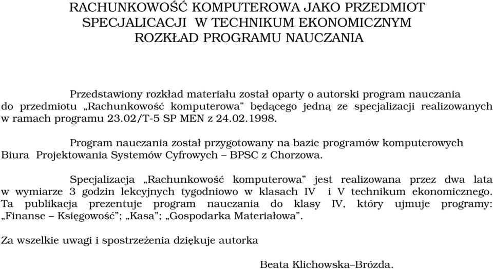 Program nauczania został przygotowany na bazie programów komputerowych Biura Projektowania Systemów Cyfrowych BPSC z Chorzowa.