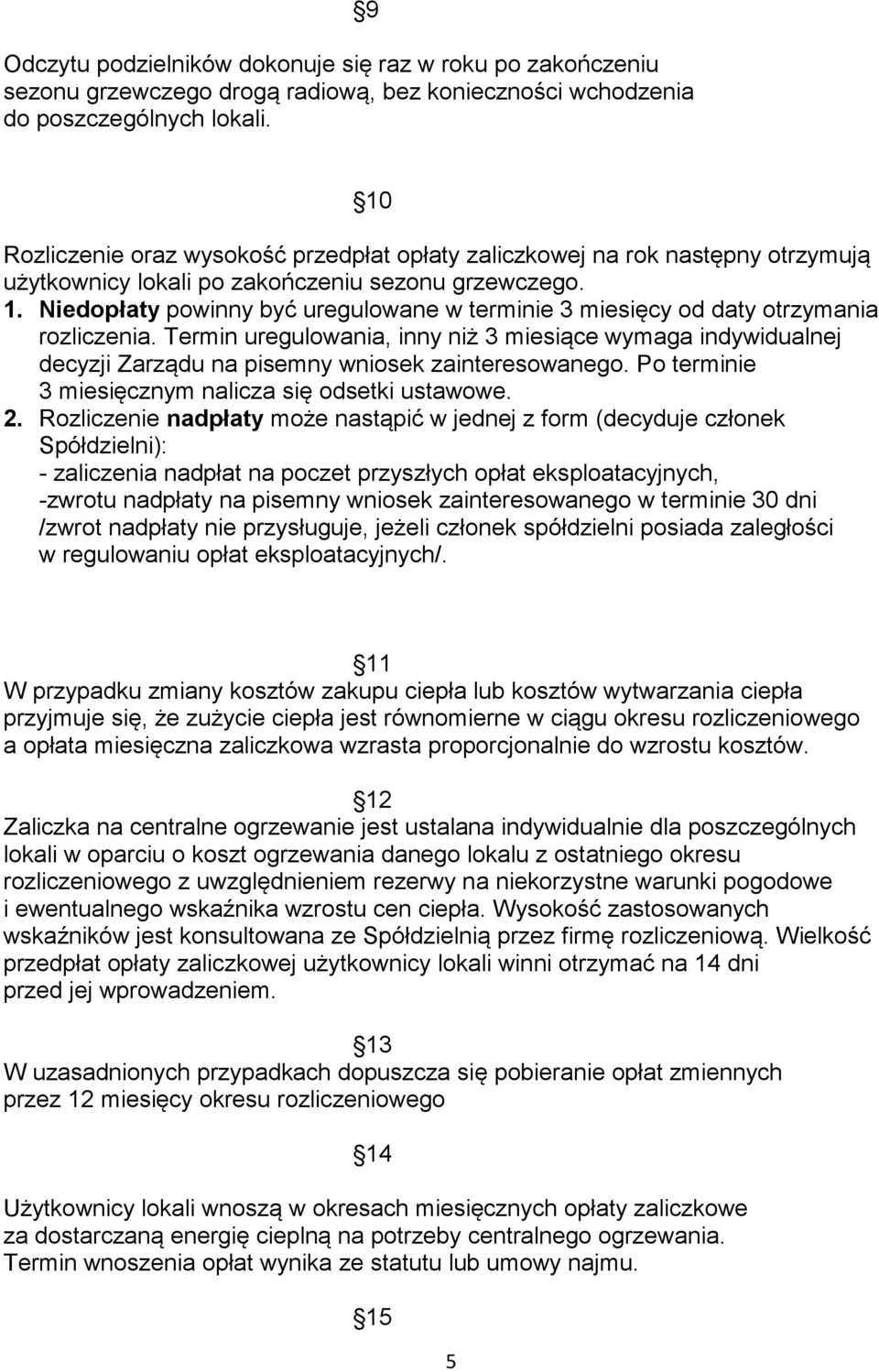 Termin uregulowania, inny niż 3 miesiące wymaga indywidualnej decyzji Zarządu na pisemny wniosek zainteresowanego. Po terminie 3 miesięcznym nalicza się odsetki ustawowe. 2.