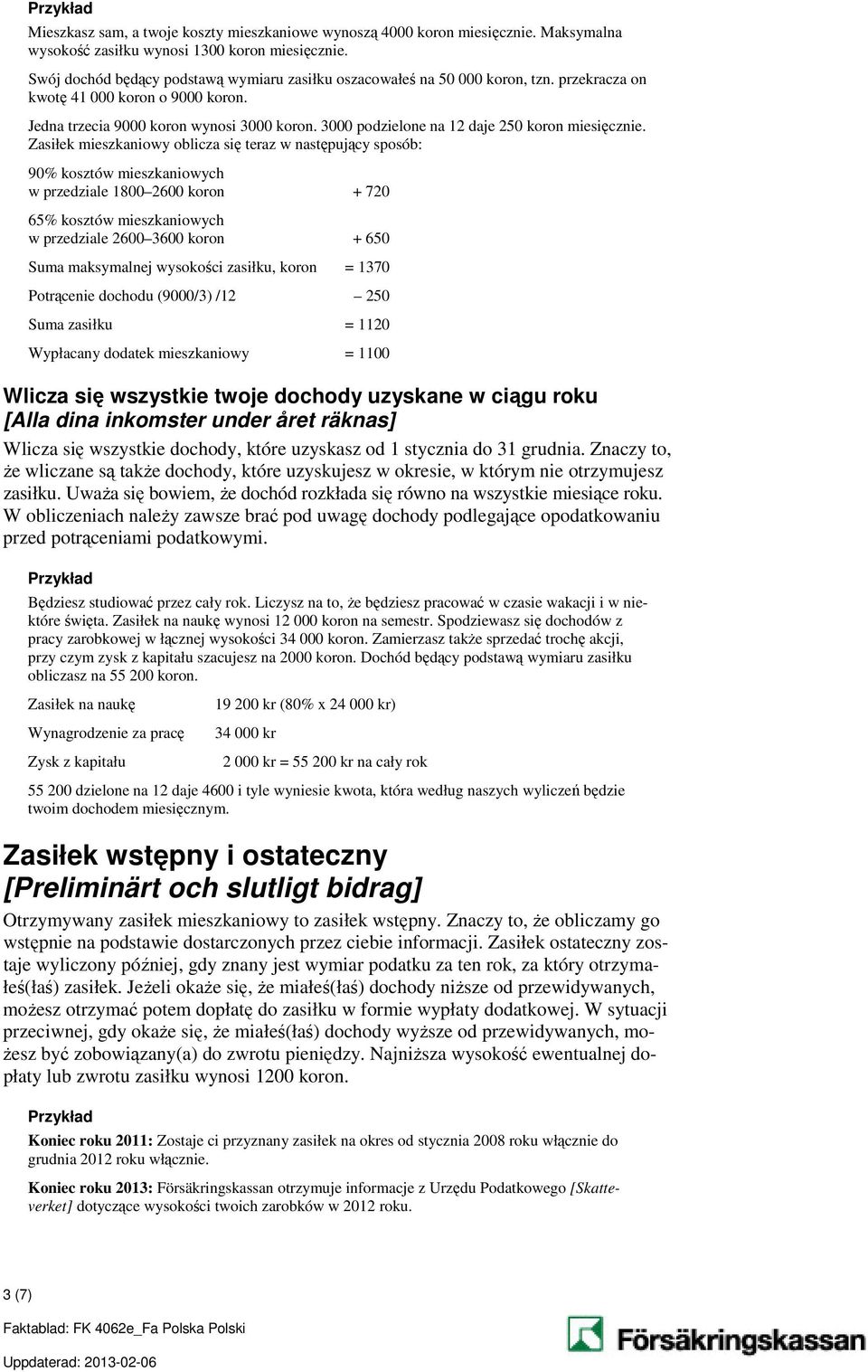 3000 podzielone na 12 daje 250 koron miesięcznie.