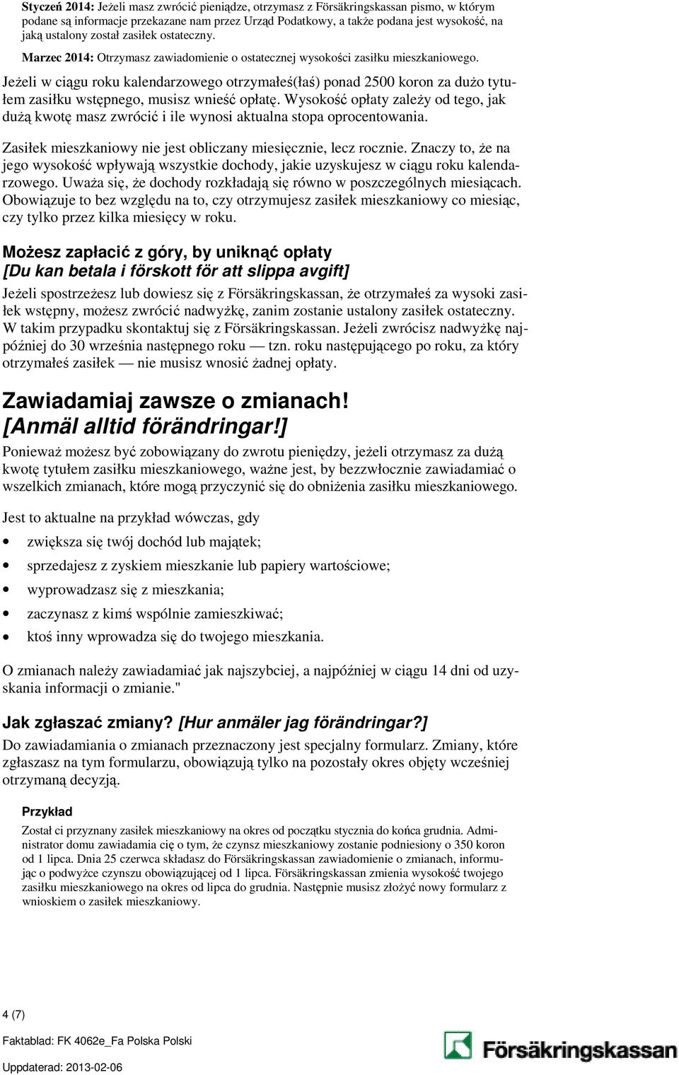 Jeżeli w ciągu roku kalendarzowego otrzymałeś(łaś) ponad 2500 koron za dużo tytułem zasiłku wstępnego, musisz wnieść opłatę.