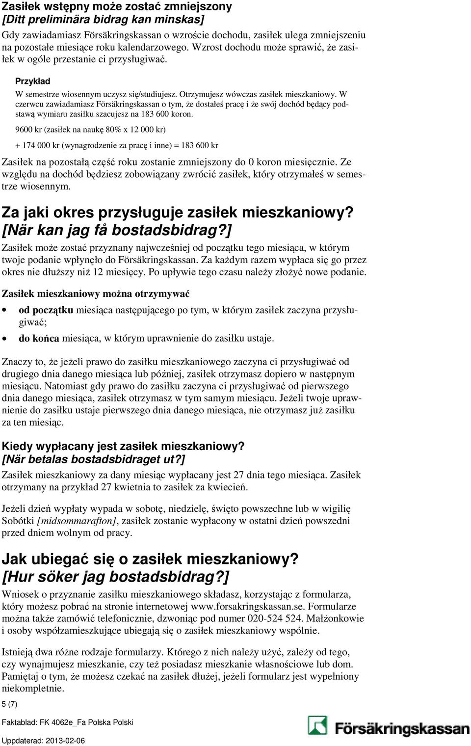 W czerwcu zawiadamiasz Försäkringskassan o tym, że dostałeś pracę i że swój dochód będący podstawą wymiaru zasiłku szacujesz na 183 600 koron.